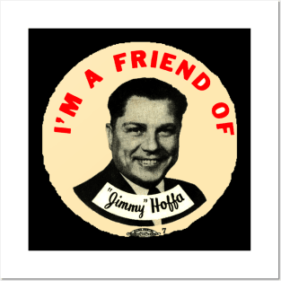 Im A Friend Of Jimmy Hoffa Posters and Art